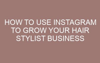 How to Use Instagram to Grow Your Hair Stylist Business