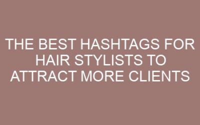 The Best Hashtags for Hair Stylists to Attract More Clients