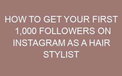 How to Get Your First 1,000 Followers on Instagram as a Hair Stylist