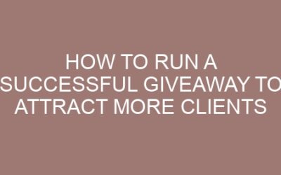 How to Run a Successful Giveaway to Attract More Clients