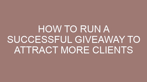 How to Run a Successful Giveaway to Attract More Clients