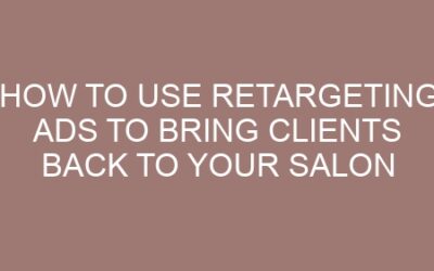 How to Use Retargeting Ads to Bring Clients Back to Your Salon