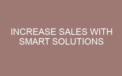 Increase Sales with Smart Solutions