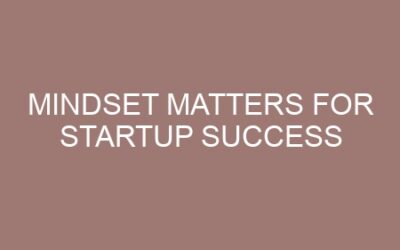 Mindset Matters for Startup Success