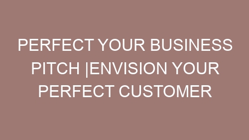 Perfect Your Business Pitch |envision your perfect customer
