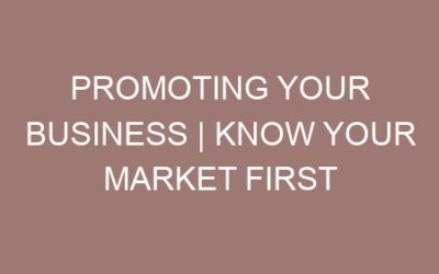 Promoting your business | Know Your Market First