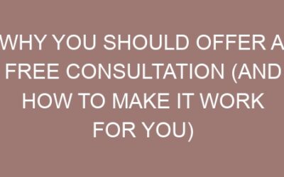 Why You Should Offer a Free Consultation (and How to Make It Work for You)