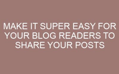 Make it super easy for your blog readers to share your posts