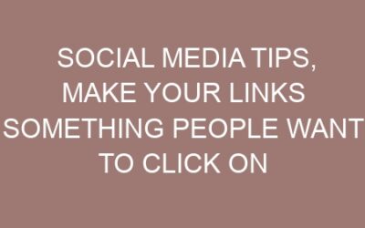 Social media tips, Make your links something people want to click on